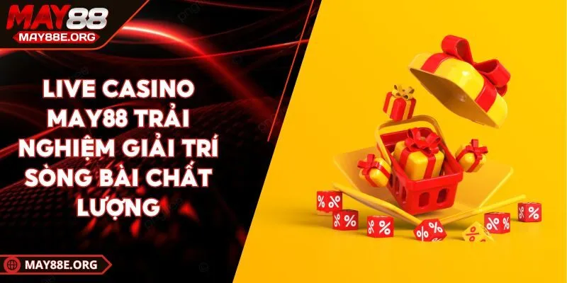 Khuyến Mãi MAY88 Cơ Hội Rinh Quà Hấp Dẫn Nhận Thưởng Ngay