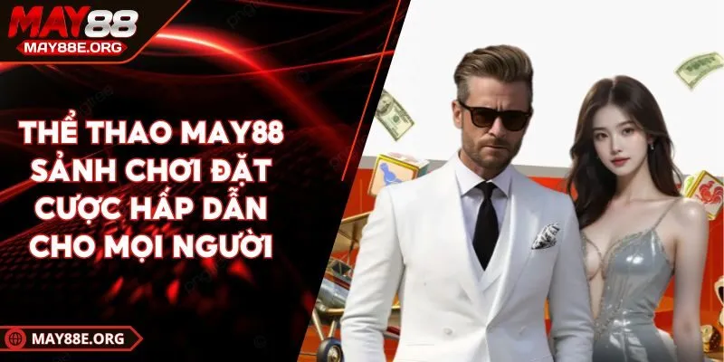 MAY88 Có Uy Tín Không? Đánh Giá Nền Tảng Giải Trí Đẳng Cấp